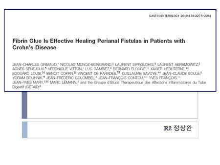 R2 정상완. Introduction  Perianal fistulas : ¼ of Crohn’s disease (CD)  physical and psychologic morbidity with a long-term risk of proctectomy  metronidazole,