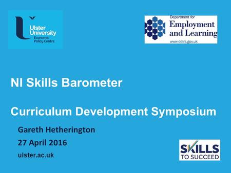 Ulster.ac.uk NI Skills Barometer Curriculum Development Symposium Gareth Hetherington 27 April 2016.