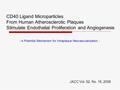 CD40 Ligand Microparticles From Human Atherosclerotic Plaques Stimulate Endothelial Proliferation and Angiogenesis JACC Vol. 52, No. 16, 2008 - A Potential.