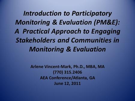 Introduction to Participatory Monitoring & Evaluation (PM&E): A Practical Approach to Engaging Stakeholders and Communities in Monitoring & Evaluation.