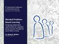 Blended Problem- Based Learning University of York, UK Dr Richard Walker Designing collaboration opportunities for unguided group research through the.