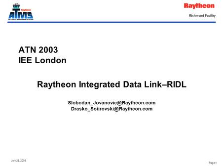 Page 1 July 28, 2003 Richmond Facility ATN 2003 IEE London Raytheon Integrated Data Link–RIDL