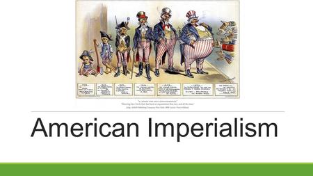 American Imperialism. What is Imperialism? American Imperialism: is the economic, military and cultural influence of the United States on other countries.