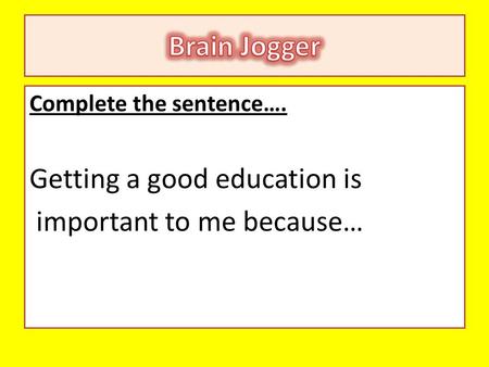 Complete the sentence…. Getting a good education is important to me because…