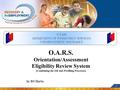 1 O.A.R.S. Orientation/Assessment Eligibility Review System (Combining the ER and Profiling Processes) by Bill Starks UTAH DEPARTMENT OF WORKFORCE SERVICES.