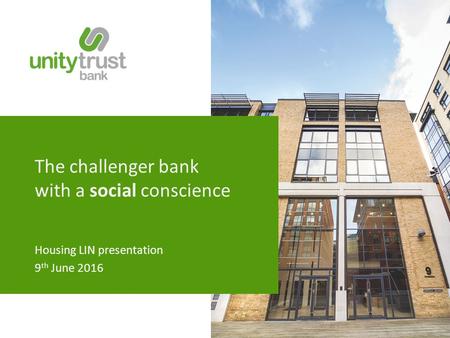 The challenger bank with a social conscience Housing LIN presentation 9 th June 2016.