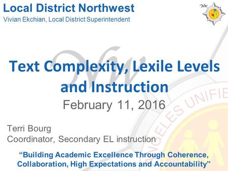 Text Complexity, Lexile Levels and Instruction February 11, 2016 “Building Academic Excellence Through Coherence, Collaboration, High Expectations and.