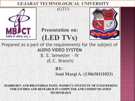 MADHUBEN AND BHANUBHAI PATEL WOMEN’S INSTITUTE OF ENGINEERING FOR STUDIES AND RESEARCH IN COMPUTER AND COMMUNICATION TECHNOLOGY Presentation on: (LED TVs)