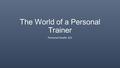 The World of a Personal Trainer Personal Health 101.