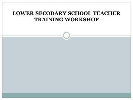 LOWER SECODARY SCHOOL TEACHER TRAINING WORKSHOP. Assessing WRITING skills.