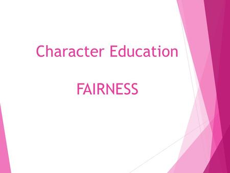 Character Education FAIRNESS. The definition of FAIRNESS is: Demonstrating impartial, unbiased, and equitable treatment of others.The.