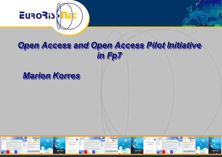 Open Access and Open Access Pilot Initiative in Fp7 Marion Korres.