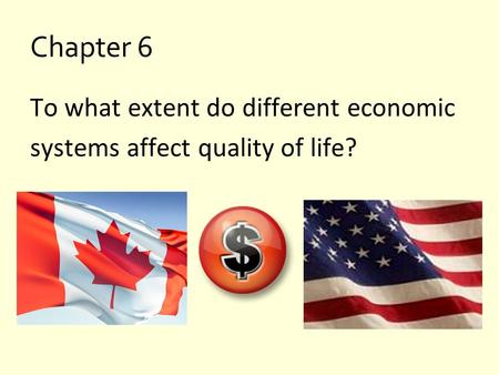 Chapter 6 To what extent do different economic systems affect quality of life?