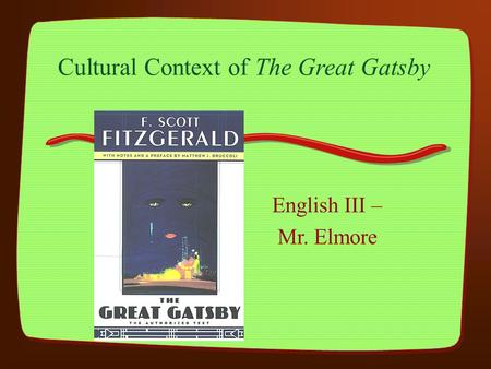 Cultural Context of The Great Gatsby English III – Mr. Elmore.