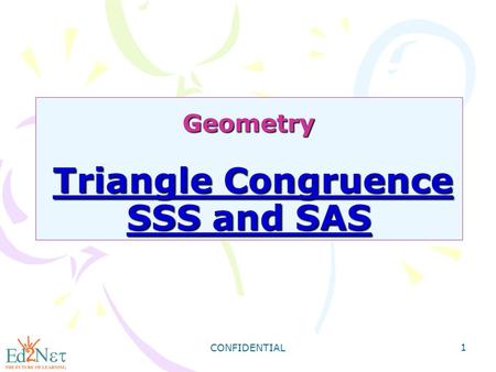 CONFIDENTIAL 1 Geometry Triangle Congruence SSS and SAS.