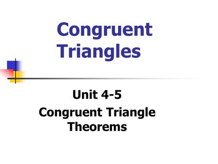 Congruent Triangles Unit 4-5 Congruent Triangle Theorems.