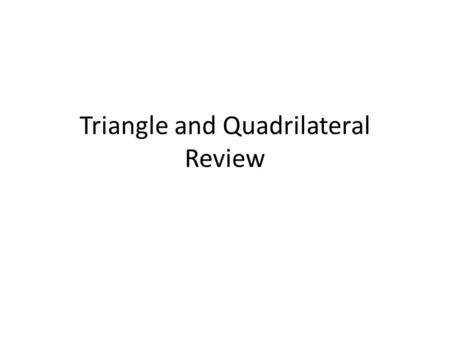 Triangle and Quadrilateral Review. Acute Triangle An acute triangle has three acute angles.