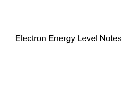 Electron Energy Level Notes. Purpose of Lesson learn the structure of atomic orbitals because they are basic to chemical bonding.