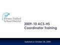 2009-10 ACS-HS Coordinator Training Updated on October 28, 2009.