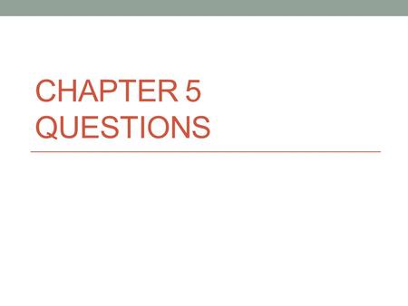 CHAPTER 5 QUESTIONS. Question #1 What is a political party? A group of persons who seek to control government through the winning of elections and the.