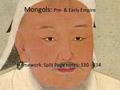 Mongols: Pre- & Early Empire Homework: Split Page notes: 330 - 334.