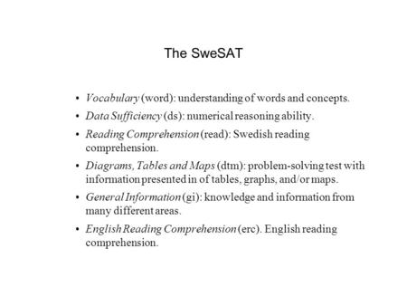 The SweSAT Vocabulary (word): understanding of words and concepts. Data Sufficiency (ds): numerical reasoning ability. Reading Comprehension (read): Swedish.