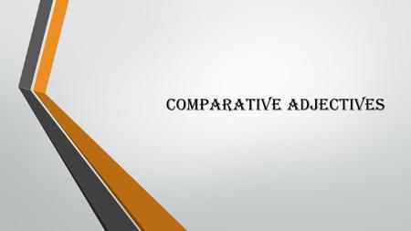 Comparative Adjectives. Comparative adjectives How do we use them?  There are 5 rules: g Rule 1 g Rule 2 g Rule 3 g Rule 4 g Rule 5 g Summary.