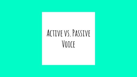 Active vs. Passive Voice. Active Voice Vs. Passive Voice Voice is the form of a transitive verb (a verb that expresses an action directed toward a person,