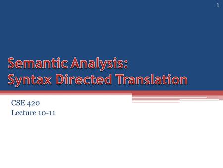 CSE 420 Lecture 10-11 1. Program is lexically well-formed: ▫Identifiers have valid names. ▫Strings are properly terminated. ▫No stray characters. Program.