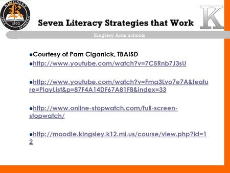 Kingsley Area Schools Seven Literacy Strategies that Work Courtesy of Pam Ciganick, TBAISD