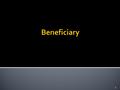 1.  Holds equitable title.  Enforces fiduciary duties against trustee.  Capacity = ability to take and hold property. 2.