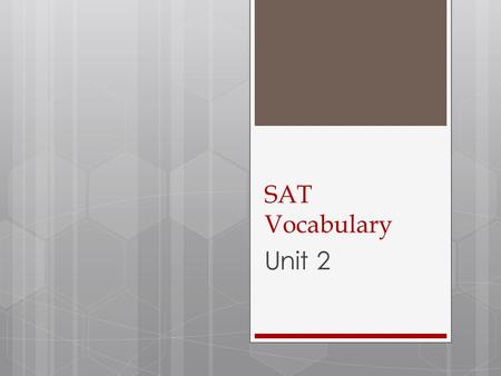 SAT Vocabulary Unit 2. Directions  Copy the word, part of speech, definition, and synonyms  Your quiz is Monday, 02 December.