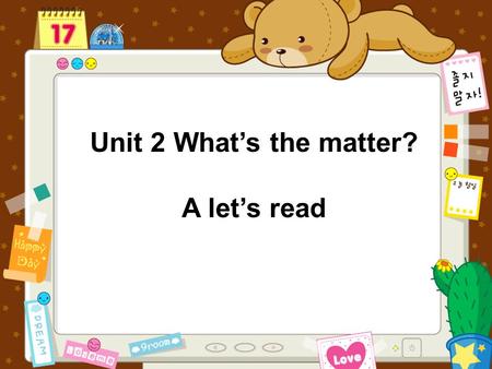 Unit 2 What’s the matter? A let’s read How are you feeling? Fine. How are you? I have a headache. I have the flu. How are you feeling? Fine. How are.