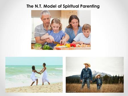 The N.T. Model of Spiritual Parenting. Nurturing believers in the N.T. was accomplished through Apostolic Parenting. 1 Corinthians 4(14-16) I do not write.