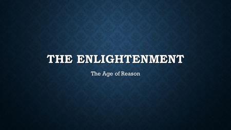 THE ENLIGHTENMENT The Age of Reason. OUTLINE 1.What was the Enlightenment? 2.Enlightenment Thinkers 3.Magna Carta 4.Why is it important? Debates became.