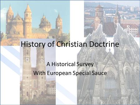 History of Christian Doctrine A Historical Survey With European Special Sauce.