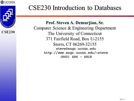 OV-1.1 CSE230 CSE230 Introduction to Databases Prof. Steven A. Demurjian, Sr. Computer Science & Engineering Department The University of Connecticut 371.