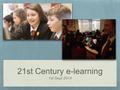 21st Century e-learning 1st Sept 2014. e-Learning goals Time and place shifted learning Collaboration Differentiation/personalisation of learning Formative.