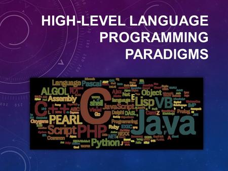 HIGH-LEVEL LANGUAGE PROGRAMMING PARADIGMS. Programming languages come in many forms or 'paradigms'. Each form of language offers advantages over other.