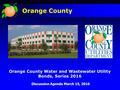 Orange County Water and Wastewater Utility Bonds, Series 2016 Discussion Agenda March 15, 2016 Orange County.