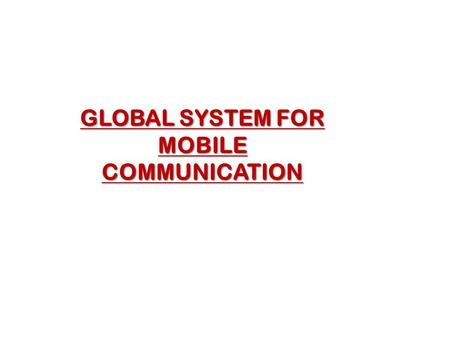 GLOBAL SYSTEM FOR MOBILE COMMUNICATION