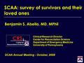 SCAA: survey of survivors and their loved ones Benjamin S. Abella, MD, MPhil Clinical Research Director Center for Resuscitation Science Department of.