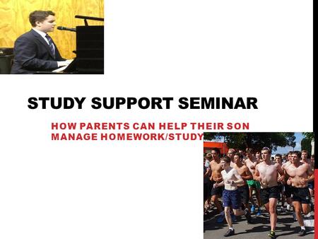 STUDY SUPPORT SEMINAR HOW PARENTS CAN HELP THEIR SON MANAGE HOMEWORK/STUDY.