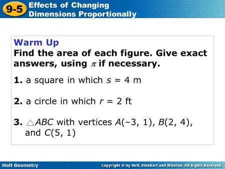 Warm Up Find the area of each figure. Give exact answers, using  if necessary. 1. a square in which s = 4 m 2. a circle in which r = 2 ft 3. ABC with.