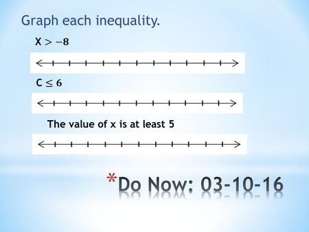 The value of x is at least 5 Graph each inequality.