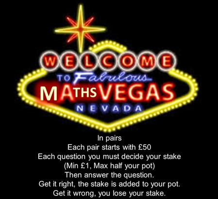 In pairs Each pair starts with £50 Each question you must decide your stake (Min £1, Max half your pot) Then answer the question. Get it right, the stake.