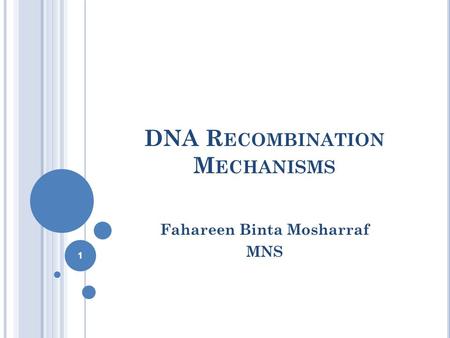 DNA R ECOMBINATION M ECHANISMS Fahareen Binta Mosharraf MNS 1.