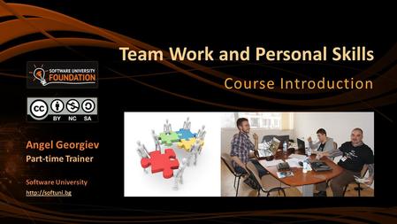 Team Work and Personal Skills Course Introduction Angel Georgiev Part-time Trainer Software University