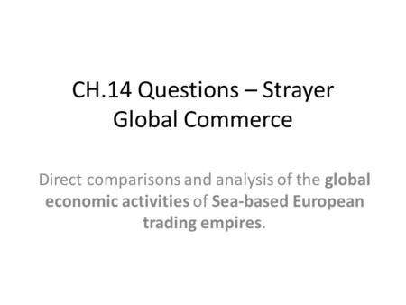 CH.14 Questions – Strayer Global Commerce Direct comparisons and analysis of the global economic activities of Sea-based European trading empires.