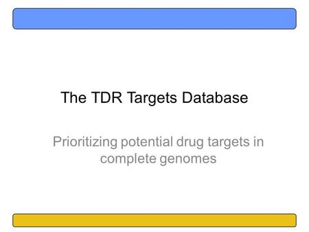 The TDR Targets Database Prioritizing potential drug targets in complete genomes.